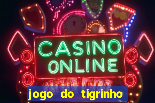 jogo do tigrinho de r$ 1